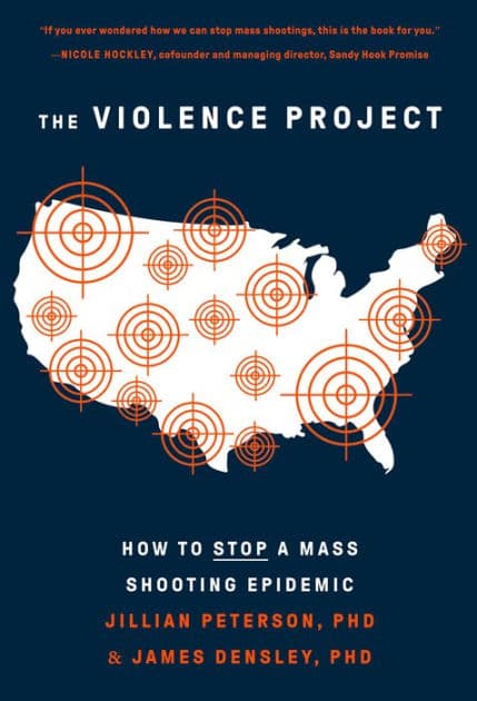 The Violence Project: How to Stop a Mass Shooting Epidemic by Jillian Peterson Ph.D