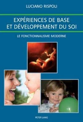Expériences de base et développement du soi: Le fonctionnalisme moderne- Traduit de l'Italien par Isabelle Le Calvez avec la collaboration de Nathalie La Plane et Chantal Bertorello by Luciano Rispoli