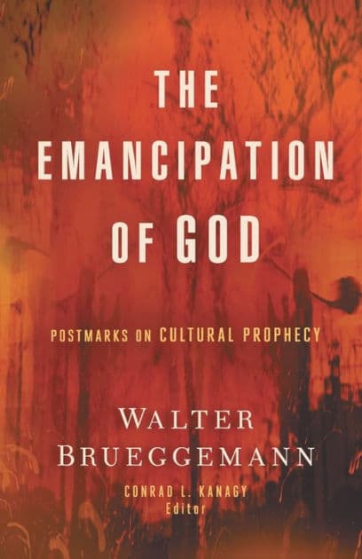 The Emancipation of God: Postmarks on Cultural Prophecy by Walter Brueggemann