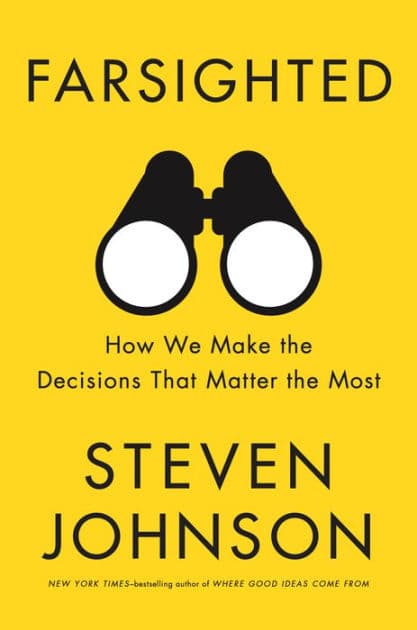 Farsighted: How We Make the Decisions That Matter the Most by Steven Johnson