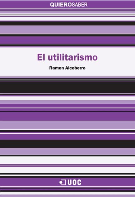 El utilitarismo by Ramon Alcoberro i Pericay