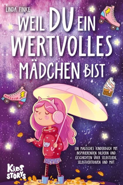 Weil Du ein wertvolles Mädchen bist: Ein magisches Kinderbuch mit inspirierenden Bildern und Geschichten über Selbstliebe, Selbstvertrauen und Mut by Linda Finke