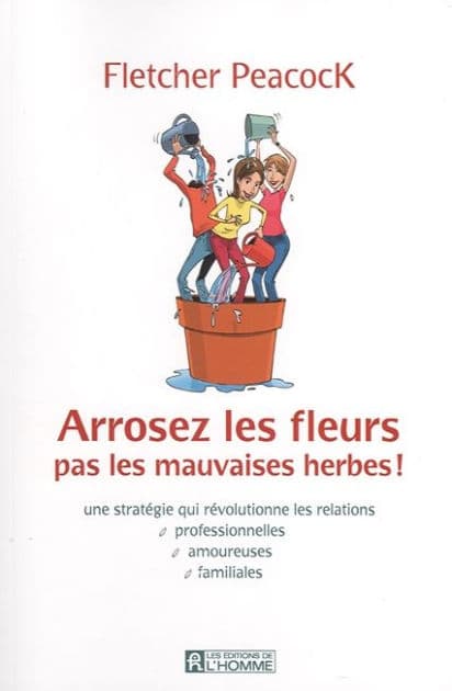 Arrosez les fleurs pas les mauvaises herbes by Fletcher Peacock