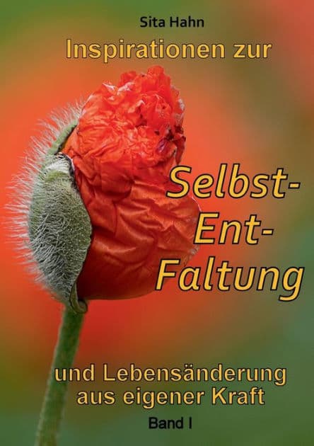 Inspirationen zur Selbst-Ent-Faltung: und Lebensänderung aus eigener Kraft Band I by Sita Hahn
