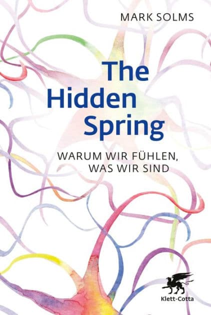 The Hidden Spring: Warum wir fühlen, was wir sind by Mark Solms
