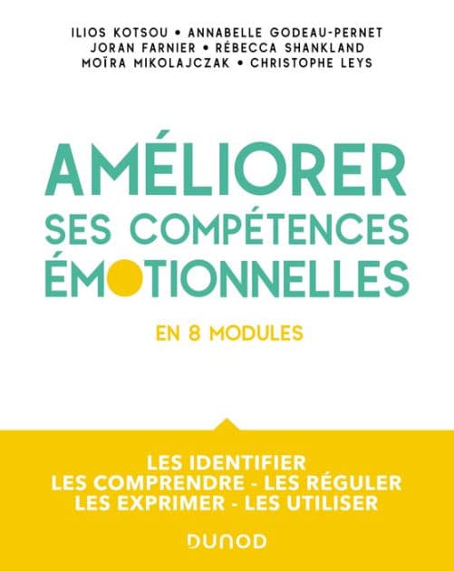 Améliorer ses compétences émotionnelles: Les identifier - Les comprendre - Les réguler - Les exprimer - Les utiliser by Ilios Kotsou