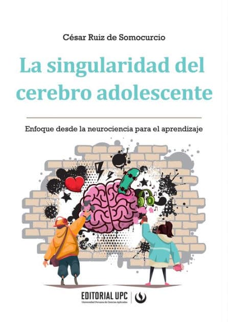 La singularidad del cerebro adolescente: Enfoque desde la neurociencia para el aprendizaje by César Ruiz de Somocurcio