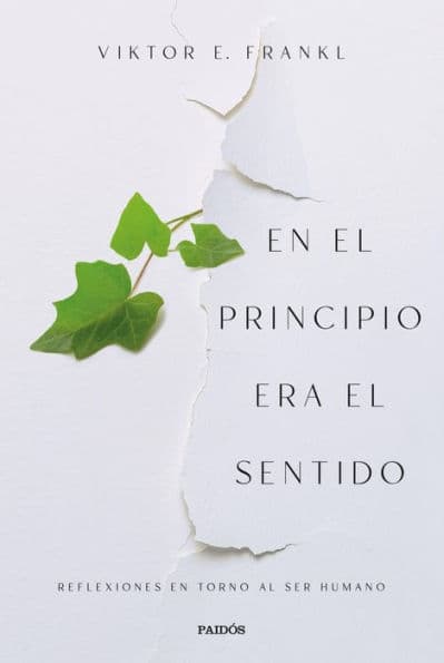 En el principio era el sentido: Reflexiones en torno al ser humano by Viktor E. Frankl