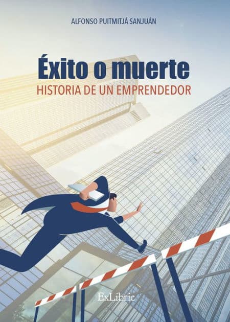 Éxito o muerte. Historia de un emprendedor by Alfonso Puigmitjá