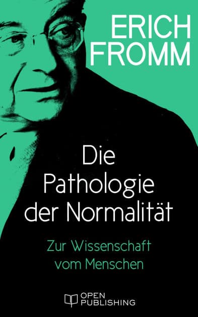 Die Pathologie der Normalität. Zur Wissenschaft vom Menschen: The Pathology of Normalcy by Erich Fromm