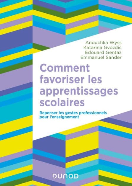 Comment favoriser les apprentissages scolaires: Repenser les gestes professionnels pour l'enseignement by Anouchka Wyss
