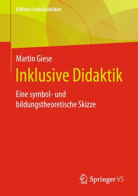 Inklusive Didaktik: Eine symbol- und bildungstheoretische Skizze by Martin Giese