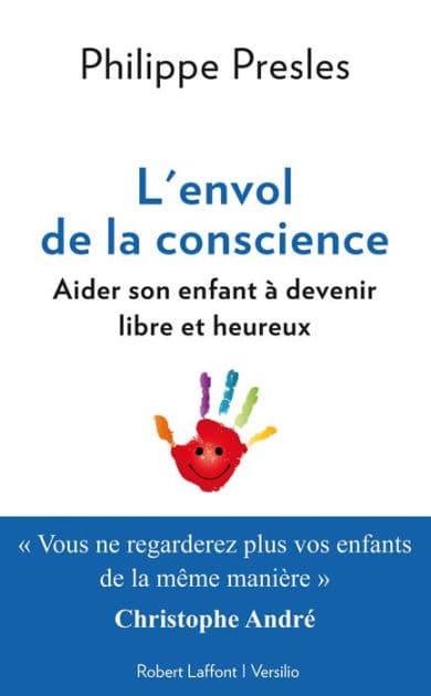 L'envol de la conscience: aider son enfant à devenir libre et heureux by Philippe Presles