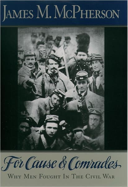 For Cause and Comrades: Why Men Fought in the Civil War by James M. McPherson