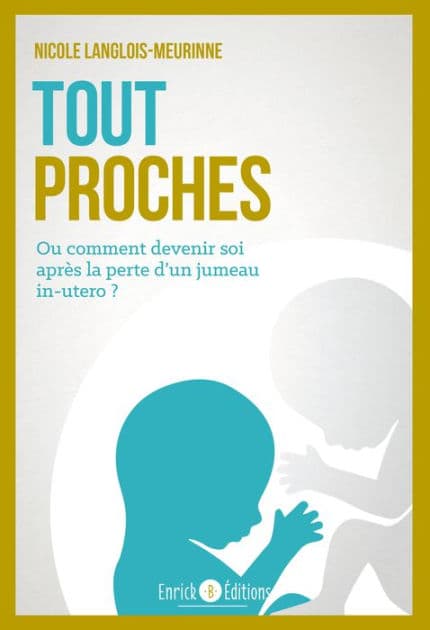 Tout proches: Ou comment devenir soi après la perte d'un jumeau in utero by Nicole Langlois-Meurinne