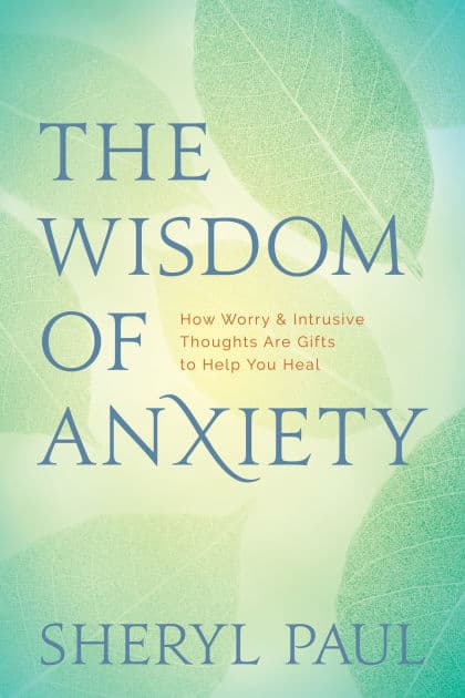 The Wisdom of Anxiety: How Worry and Intrusive Thoughts Are Gifts to Help You Heal by Sheryl Paul
