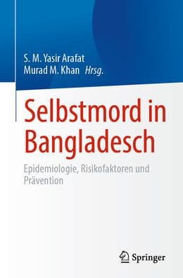 Selbstmord in Bangladesch: Epidemiologie, Risikofaktoren und Prï¿½vention by S. M. Yasir Arafat