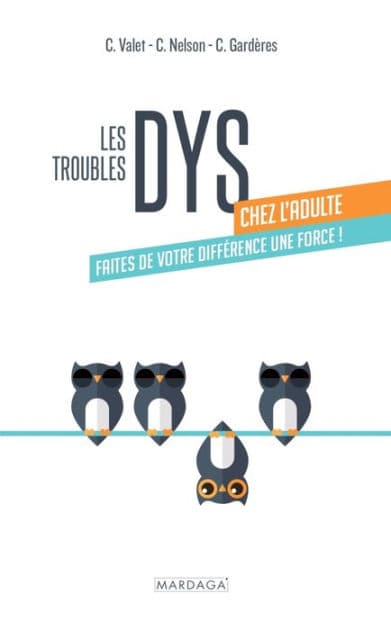 Les troubles DYS chez l'adulte: Faites de votre différence une force ! by Carol Valet