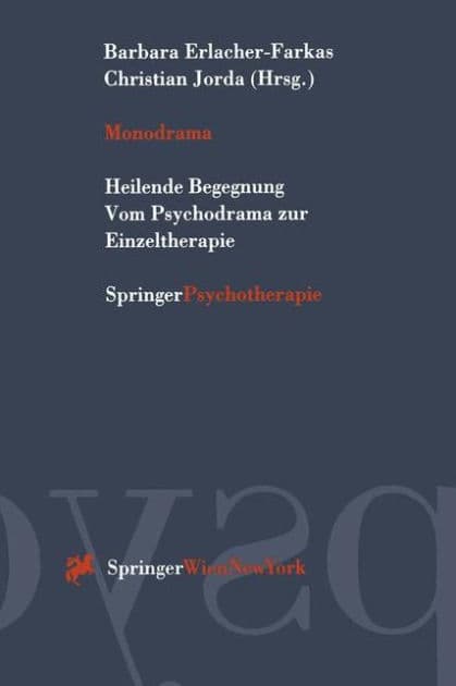 Monodrama: Heilende Begegnung Vom Psychodrama zur Einzeltherapie by Barbara Erlacher-Farkas