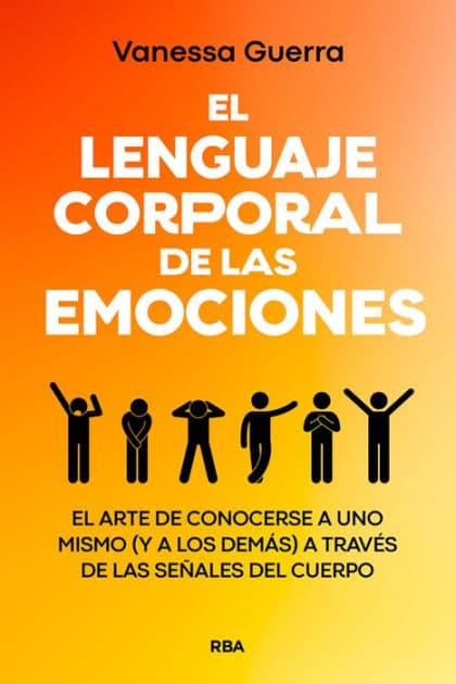 El lenguaje corporal de las emociones: No hay experiencia emocional sin experiencia corporal by Vanessa Guerra