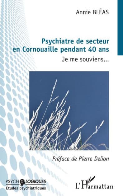 Pyschiatre de secteur en Cornouaille pendant 40 ans: Je me souviens... by Annie Bléas