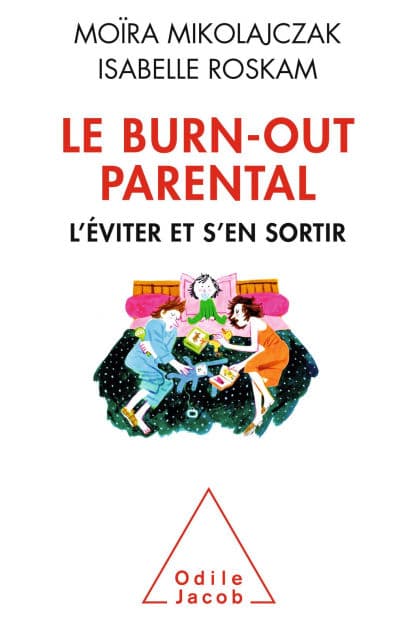 Le Burn-out parental: L'éviter et s'en sortir by Moïra Mikolajczak