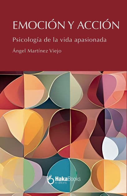 Emoción y acción: Psicología de la vida apasionada by Ángel Martínez Viejo