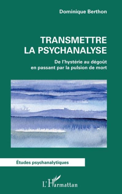 Transmettre la psychanalyse: De l'hystérie au dégoût en passant par la pulsion de mort by Dominique Berthon