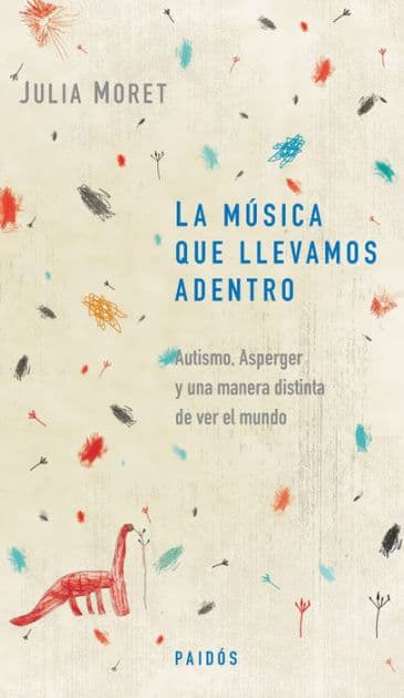 La música que llevamos adentro: Autismo, Asperger y una manera distinta de ver el mundo by Julia Moret