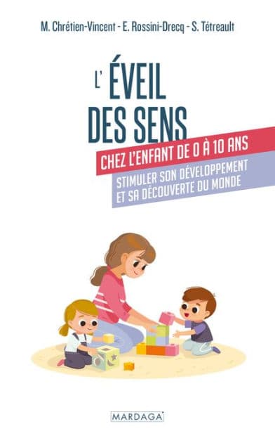 L'éveil des sens chez l'enfant de 0 à 10 ans: Stimuler son développement et sa découverte du monde by Myriam Chrétien-Vincent