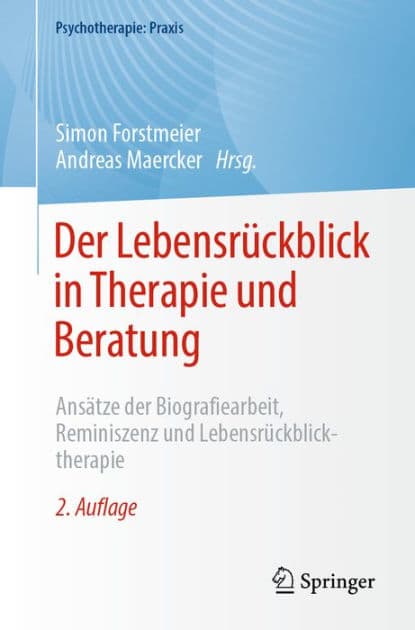 Der Lebensrï¿½ckblick in Therapie und Beratung: Ansï¿½tze der Biografiearbeit, Reminiszenz und Lebensrï¿½ckblicktherapie by Simon Forstmeier
