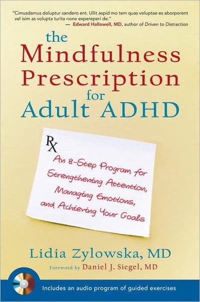 The Mindfulness Prescription for Adult ADHD: An 8-Step Program for Strengthening Attention, Managing Emotions, and Achieving Your Goals by Lidia Zylowska MD