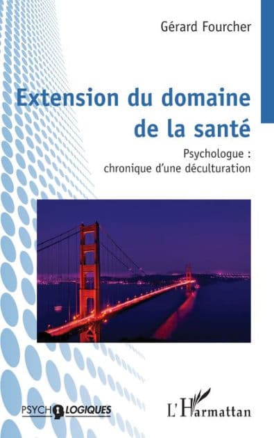 Extension du domaine de la santé: Psychologue : chronique d'une déculturation by Gérard Fourcher
