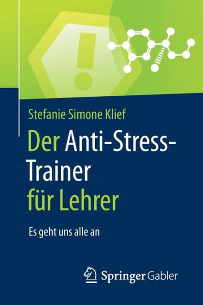 Der Anti-Stress-Trainer fï¿½r Lehrer: Es geht uns alle an by Stefanie Simone Klief