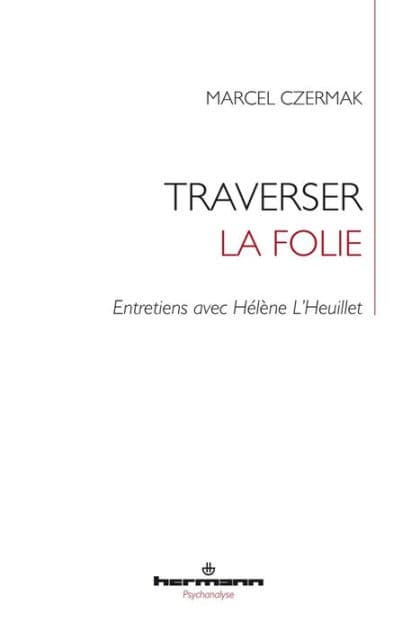 Traverser la folie. Entretiens avec Hélène L'Heuillet by Hélène L'Heuillet