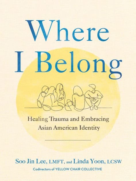Where I Belong: Healing Trauma and Embracing Asian American Identity by Soo Jin Lee