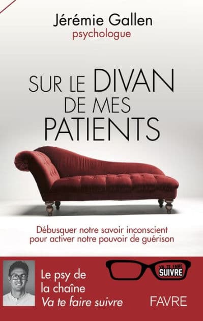 Sur le divan de mes patients - Débusquer notre savoir inconscient pour activer notre pouvoir de guér by Jérémie Gallen