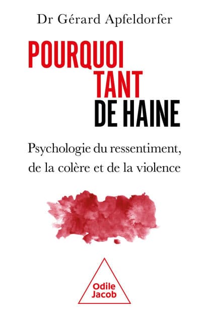 Pourquoi tant de haine: Psychologie du ressentiment, de la colère et de la violence by Gérard Apfeldorfer