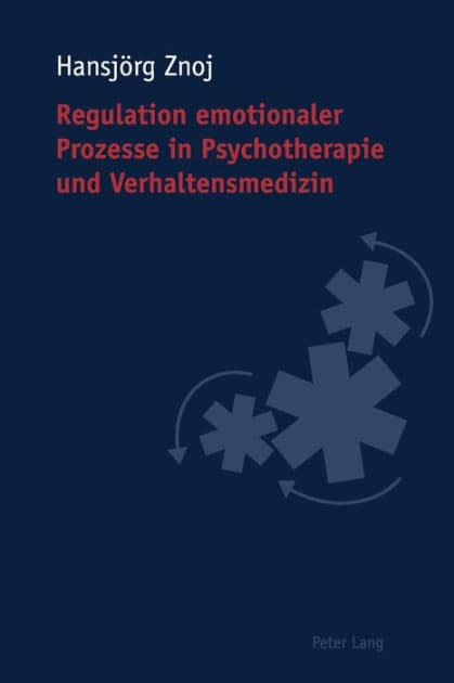 Regulation emotionaler Prozesse in Psychotherapie und Verhaltensmedizin by Hansjörg Znoj