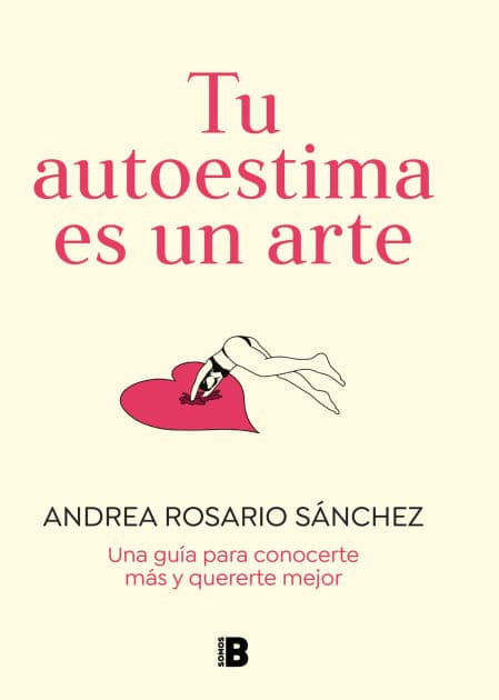 Tu autoestima es un arte: Una guía para conocerte más y quererte mejor by Andrea Rosario Sánchez