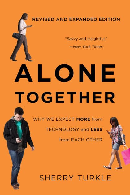 Alone Together: Why We Expect More from Technology and Less from Each Other by Sherry Turkle