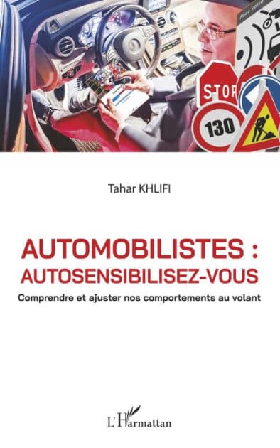 Automobilistes : autosensibilisez-vous: Comprendre et ajuster nos comportements au volant by Tahar Khlifi