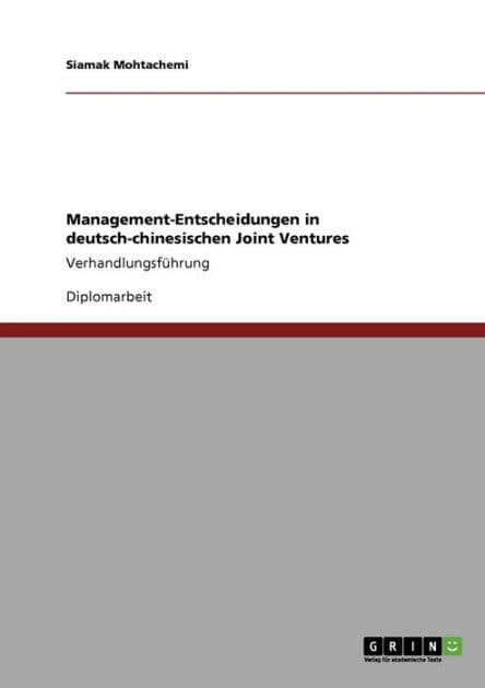 Management-Entscheidungen in deutsch-chinesischen Joint Ventures: Verhandlungsführung by Siamak Mohtachemi