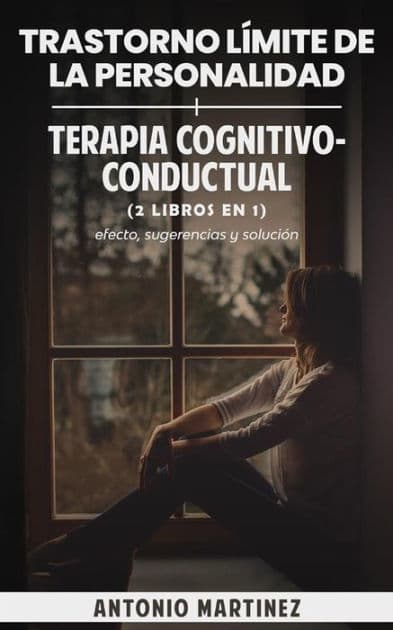Trastorno límite de la personalidad + terapia cognitivo-conductual (2 libros en 1): efecto, sugerencias y solución by Antonio Martínez