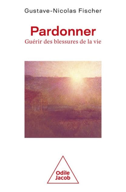 Pardonner: Guérir des blessures de la vie by Gustave-Nicolas Fischer