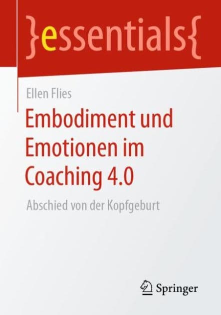 Embodiment und Emotionen im Coaching 4.0: Abschied von der Kopfgeburt by Ellen Flies