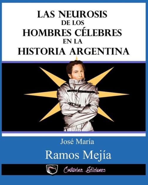 Las neurosis de los hombres celebres en la historia argentina by Jose Ingenieros