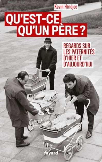 Qu'est-ce qu'un père ?: Regards sur les paternités d'hier et d'aujourd'hui by Kevin Hiridjee