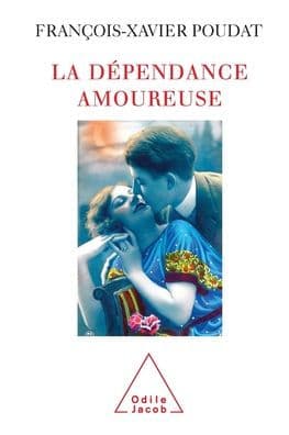Romantic Dependence / La Dï¿½pendance amoureuse: Quand le sexe et l'amour deviennent des drogues by Franïois-Xavier Poudat