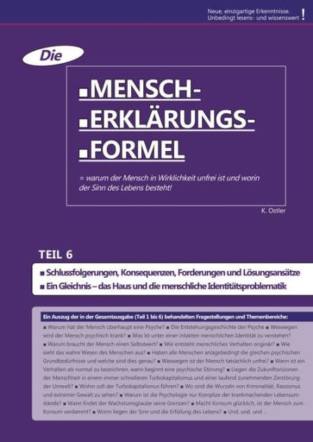 Die Mensch-Erklärungsformel (Teil 6): Warum der Mensch in Wirklichkeit unfrei ist und worin der Sinn des Lebens besteht! by K. Ostler